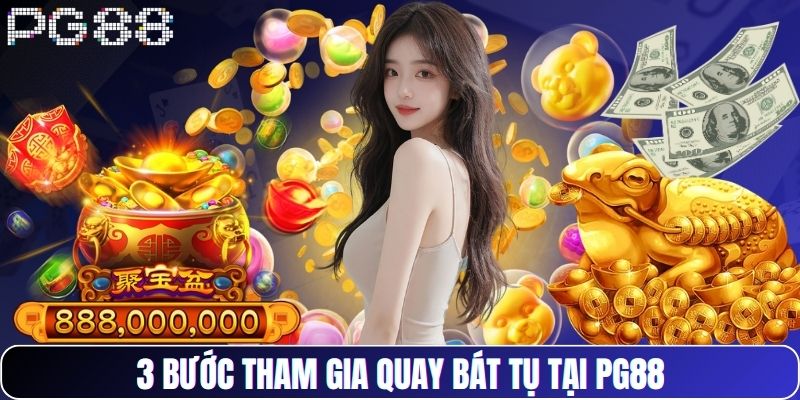 3 bước tham gia quay Bát Tụ tại PG88