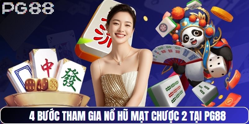 4 bước tham gia nổ hũ Mạt Chược 2 tại PG88
