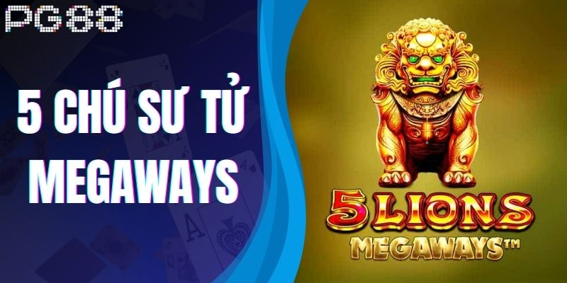 5 chú sư tử Megaways - Khám Phá Slot Game Cực Hot 2025