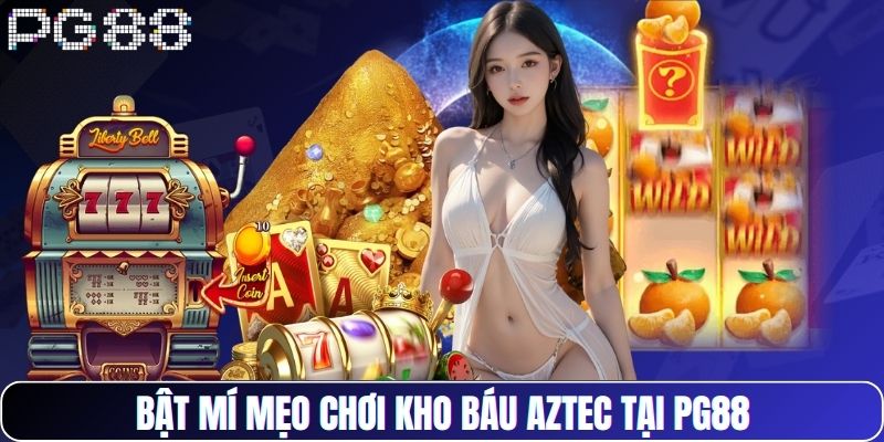 Bật mí mẹo chơi kho báu Aztec tại PG88 