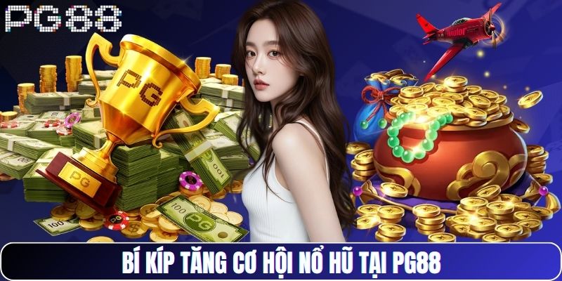 Bí kíp tăng cơ hội nổ hũ tại PG88