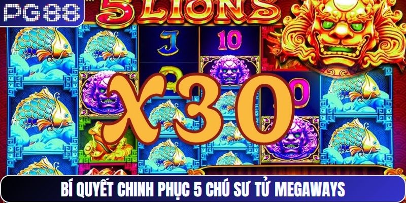 Bí quyết chinh phục 5 chú sư tử Megaways
