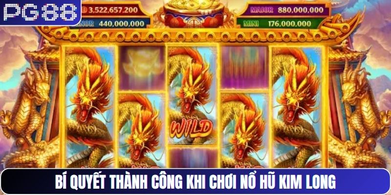 Bí quyết thành công khi chơi nổ hũ Kim Long