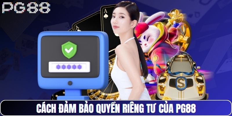 Cách đảm bảo quyền riêng tư của PG88