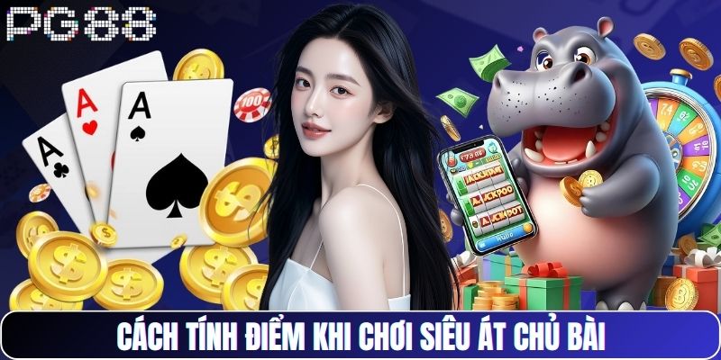 Cách tính điểm khi chơi siêu át chủ bài