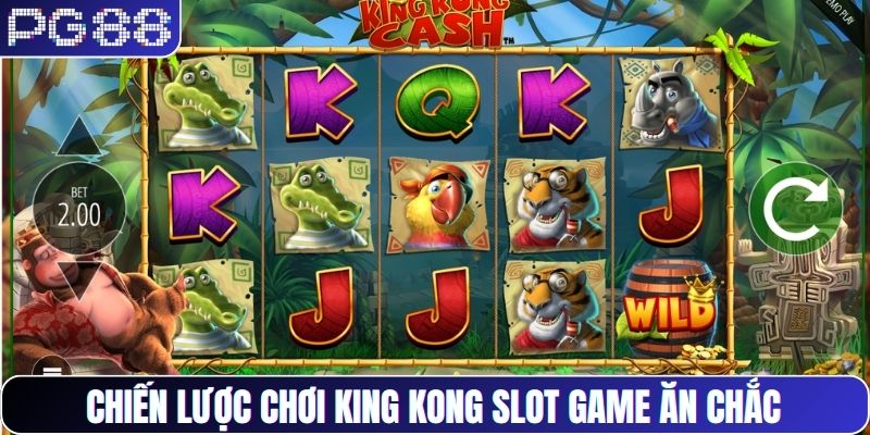 Chiến lược chơi King Kong slot game ăn chắc