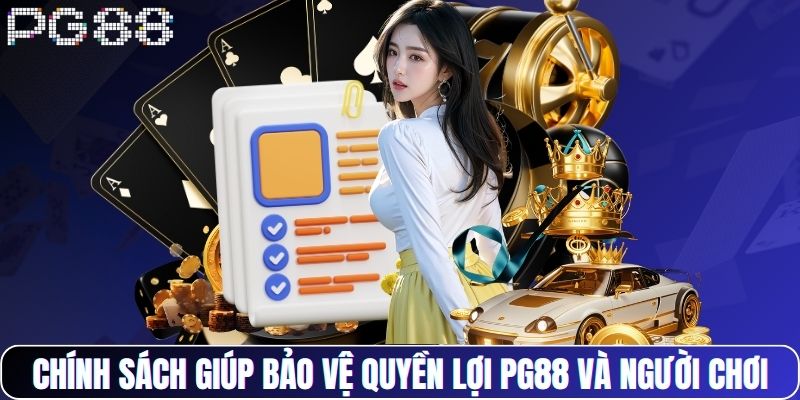 Chính sách giúp bảo vệ quyền lợi PG88 và người chơi
