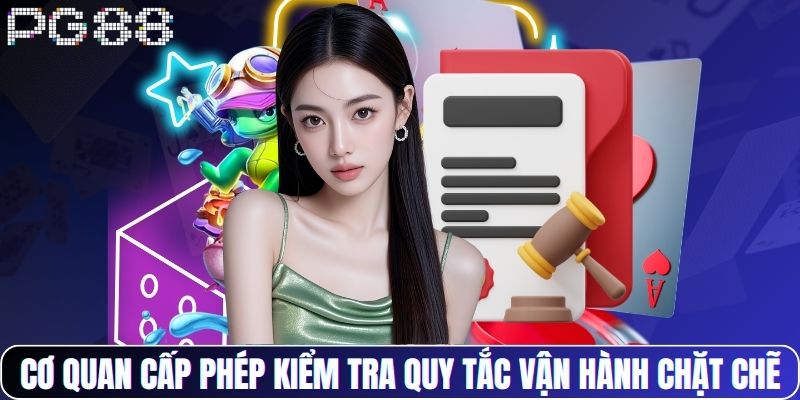 Cơ quan cấp phép kiểm tra quy tắc vận hành chặt chẽ