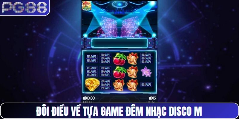 Đôi điều về tựa game đêm nhạc disco M