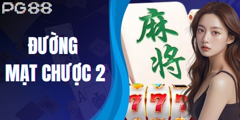 Đường Mạt Chược 2– Siêu Phẩm Slot Game Hot Nhất Tại PG88