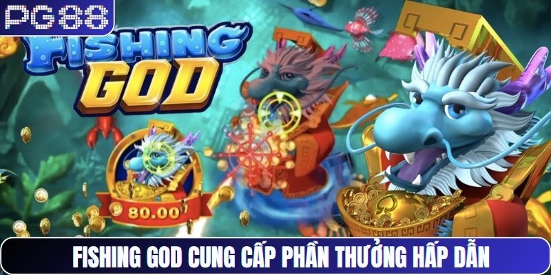 Fishing God cung cấp phần thưởng hấp dẫn