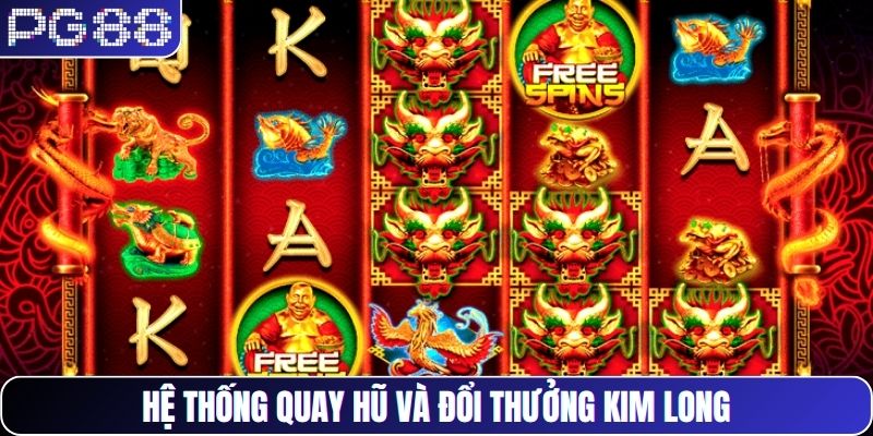 Hệ thống quay hũ và đổi thưởng Kim Long