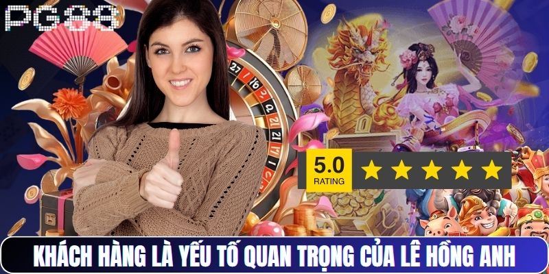 Khách hàng là yếu tố quan trọng của Lê Hồng Anh