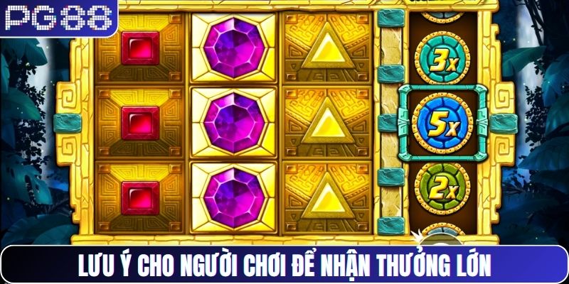 Lưu ý cho người chơi để mang về phần thưởng khủng