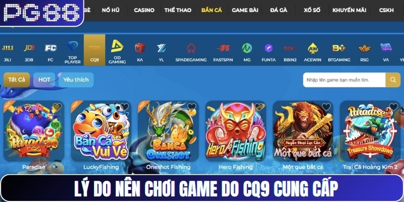 Lý do nên chơi game do CQ9 cung cấp
