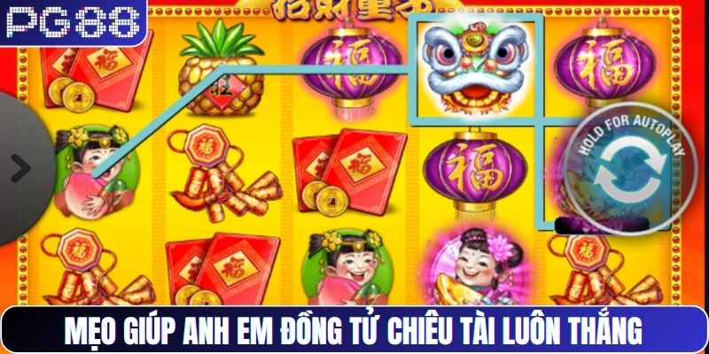 Mẹo giúp anh em Đồng Tử Chiêu Tài luôn thắng