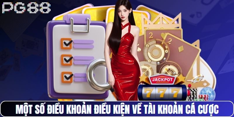 Một số điều khoản điều kiện về tài khoản cá cược