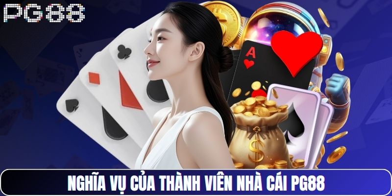 Nghĩa vụ của thành viên nhà cái PG88
