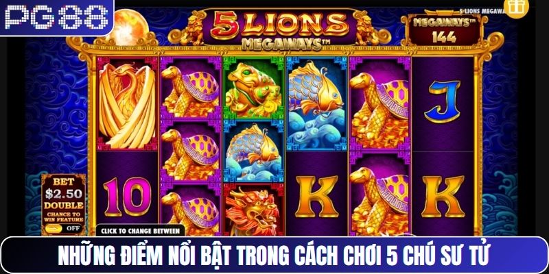 Những điểm nổi bật trong cách chơi 5 chú sư tử