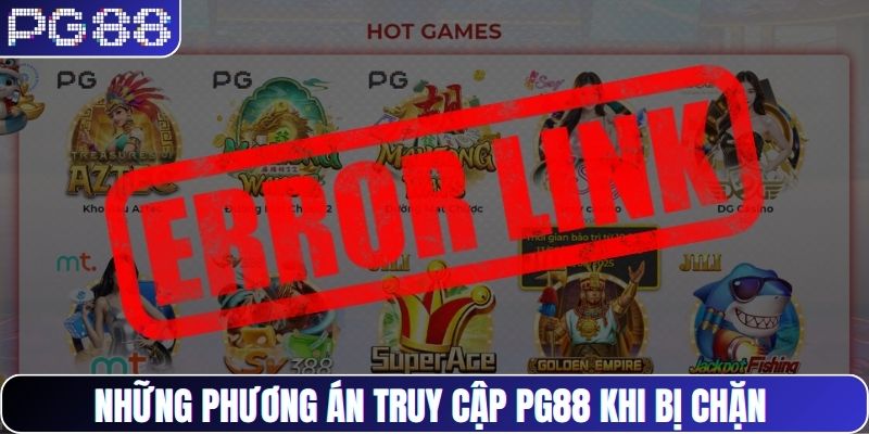 Những phương án truy cập PG88 khi bị chặn 