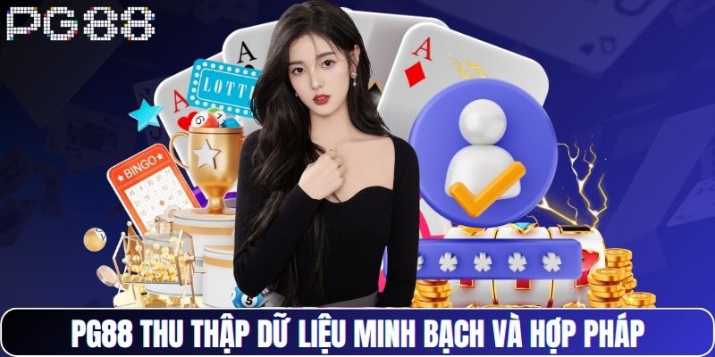 PG88 thu thập dữ liệu minh bạch và hợp pháp