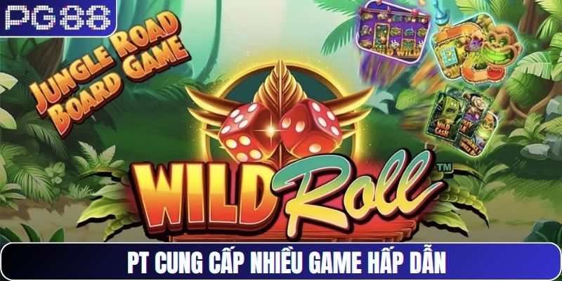 PT cung cấp nhiều game hấp dẫn