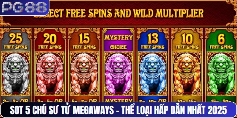 Sot 5 chú sư tử Megaways - Thể loại hấp dẫn nhất 2025