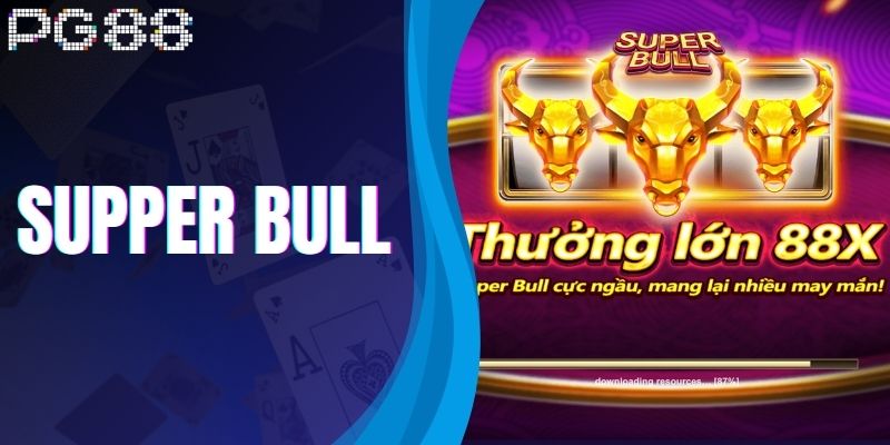 Supper Bull - Bí Quyết Chinh Phục Siêu Phẩm Để Thắng Lớn