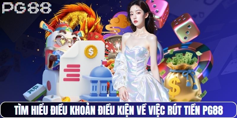 Tìm hiểu điều khoản điều kiện về việc rút tiền PG88