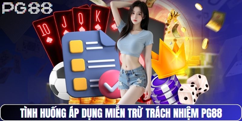 Tình huống áp dụng miễn trừ trách nhiệm PG88