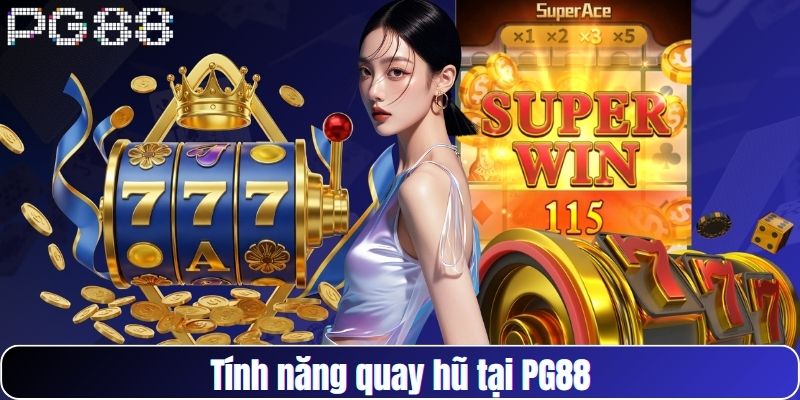 Tính năng quay hũ tại PG88
