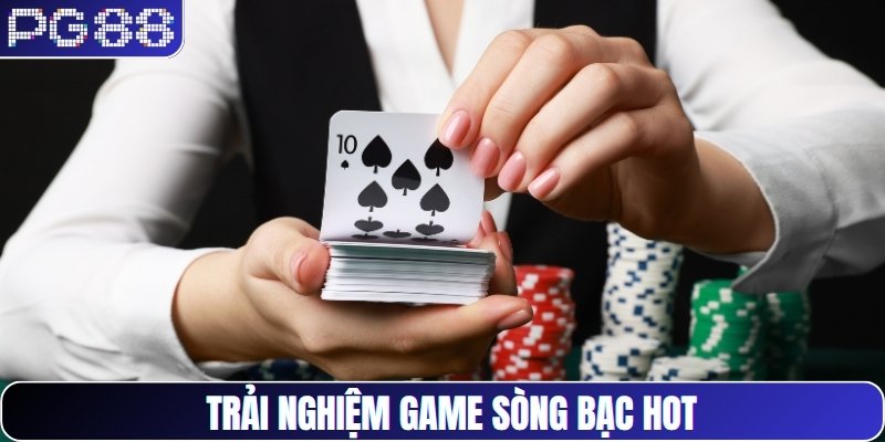 Trải nghiệm game sòng bạc hot