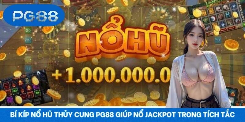 Bí Kíp Nổ Hũ Thủy Cung PG88 Giúp Nổ Jackpot Trong Tích Tắc