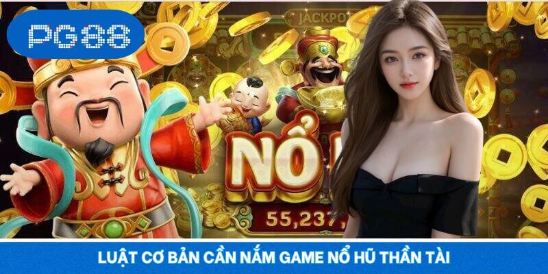 Luật cơ bản cần nắm game quay hũ thần tài