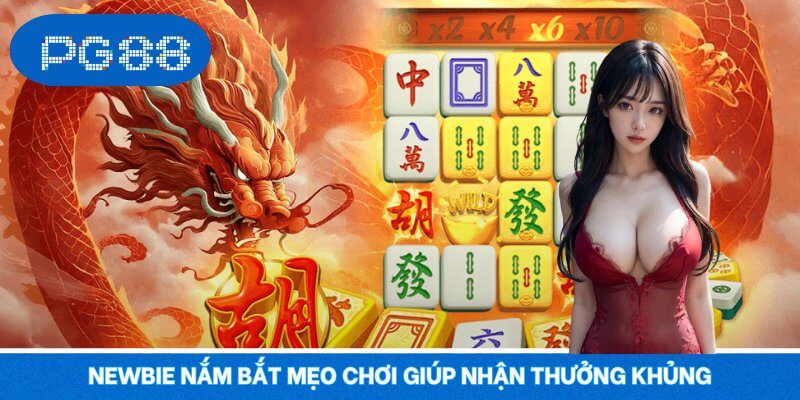 Newbie nắm bắt mẹo chơi giúp nhận thưởng khủng