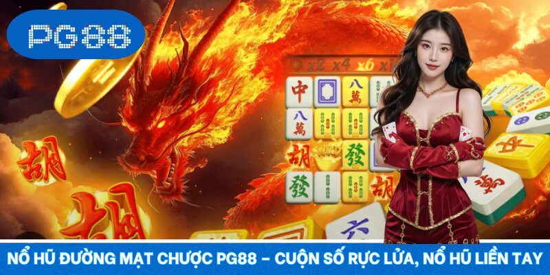 Nổ Hũ Đường Mạt Chược PG88 – Cuộn Số Rực Lửa, Nổ Hũ Liền Tay