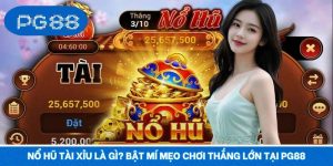 Nổ Hũ Tài Xỉu Là Gì? Bật Mí Mẹo Chơi Thắng Lớn Tại PG88