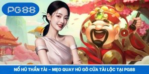 Nổ Hũ Thần Tài – Mẹo Quay Hũ Gõ Cửa Tài Lộc Tại PG88