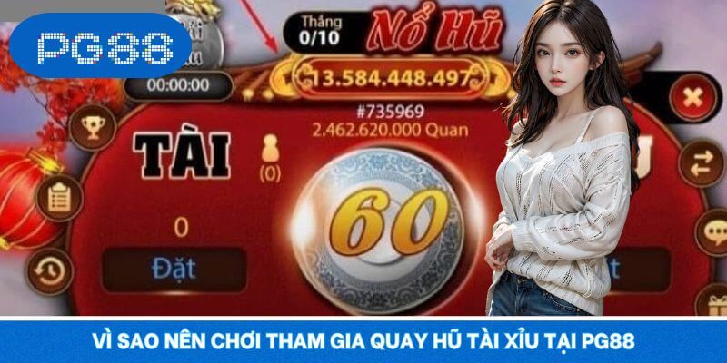Vì sao nên chơi tham gia quay hũ tài xỉu tại PG88