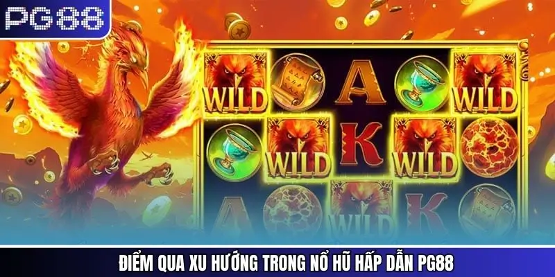 Điểm qua xu hướng trong nổ hũ hấp dẫn PG88