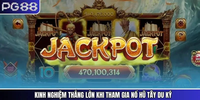 Kinh nghiệm thắng lớn khi tham gia nổ hũ tây du ký