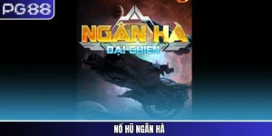 Nổ Hũ Ngân Hà - Hành Trình Săn Thưởng Vũ Trụ Đỉnh Cao